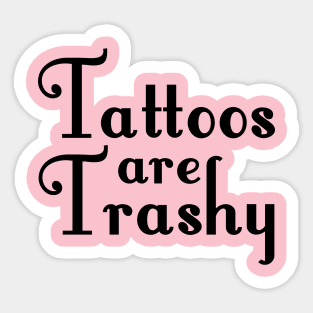 Tattoos Are trashy Sticker